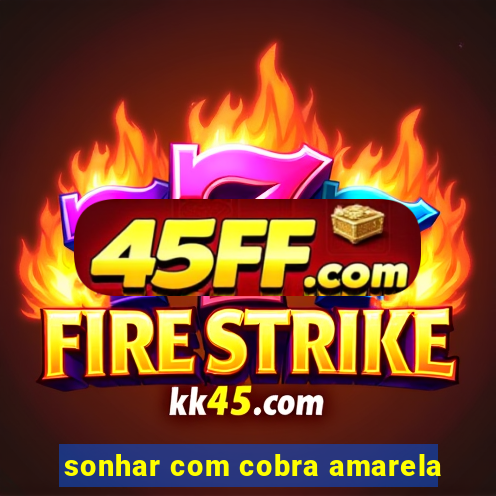 sonhar com cobra amarela